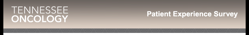 Tennessee Oncology Patient Experience Survey